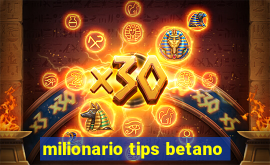 milionario tips betano